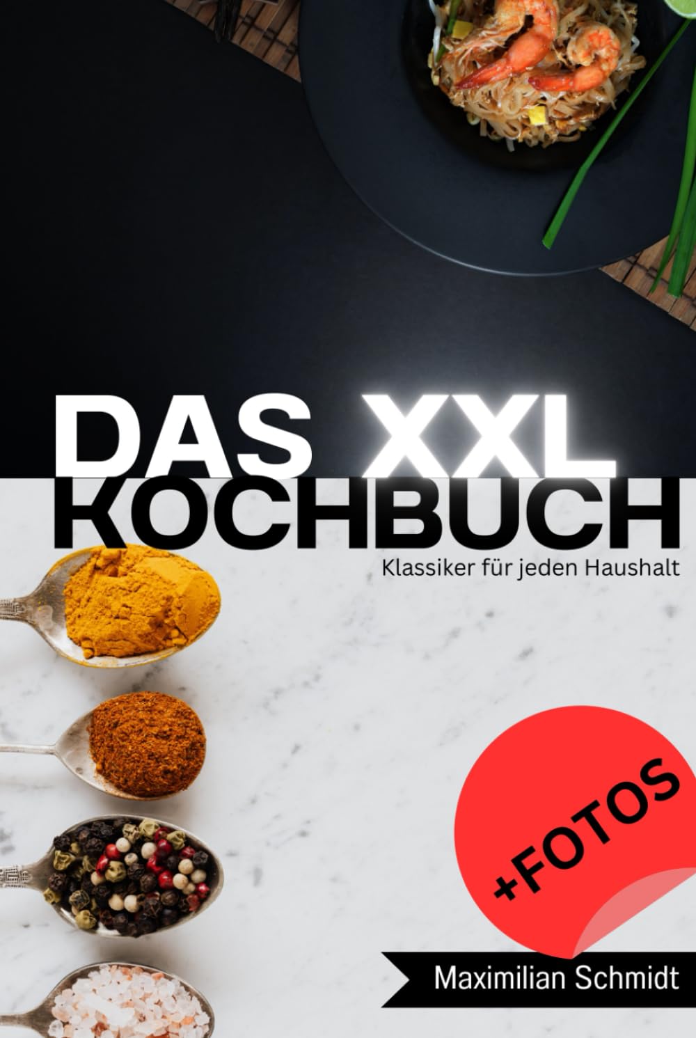 Das XXL Kochbuch: Klassiker für jeden Haushalt: Rezept Sammlung von schnell und lecker bis aufwendig und beeindruckend. + Fotos