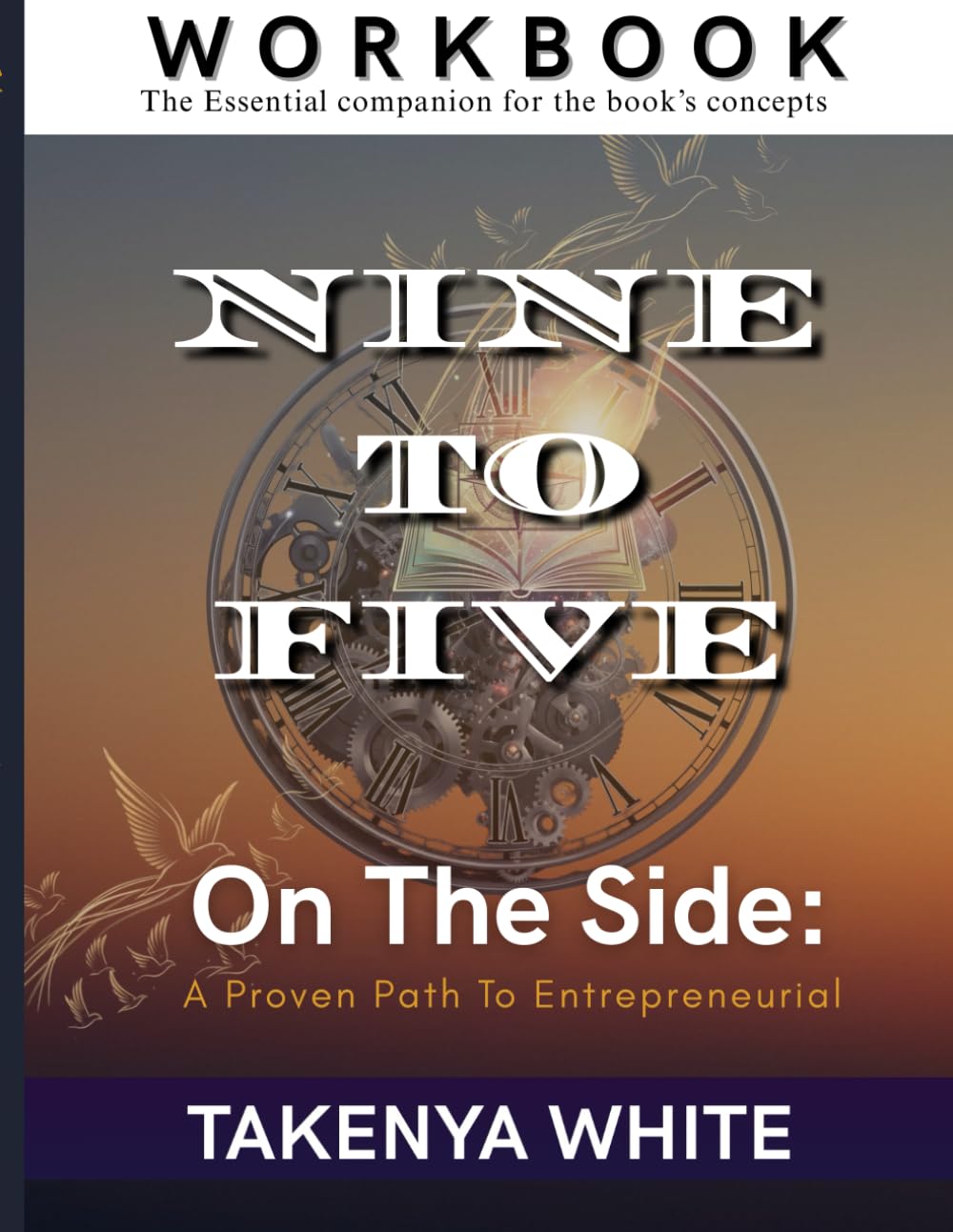 Nine To Five On The Side: A Proven Path To Entrepreneurial Success Workbook