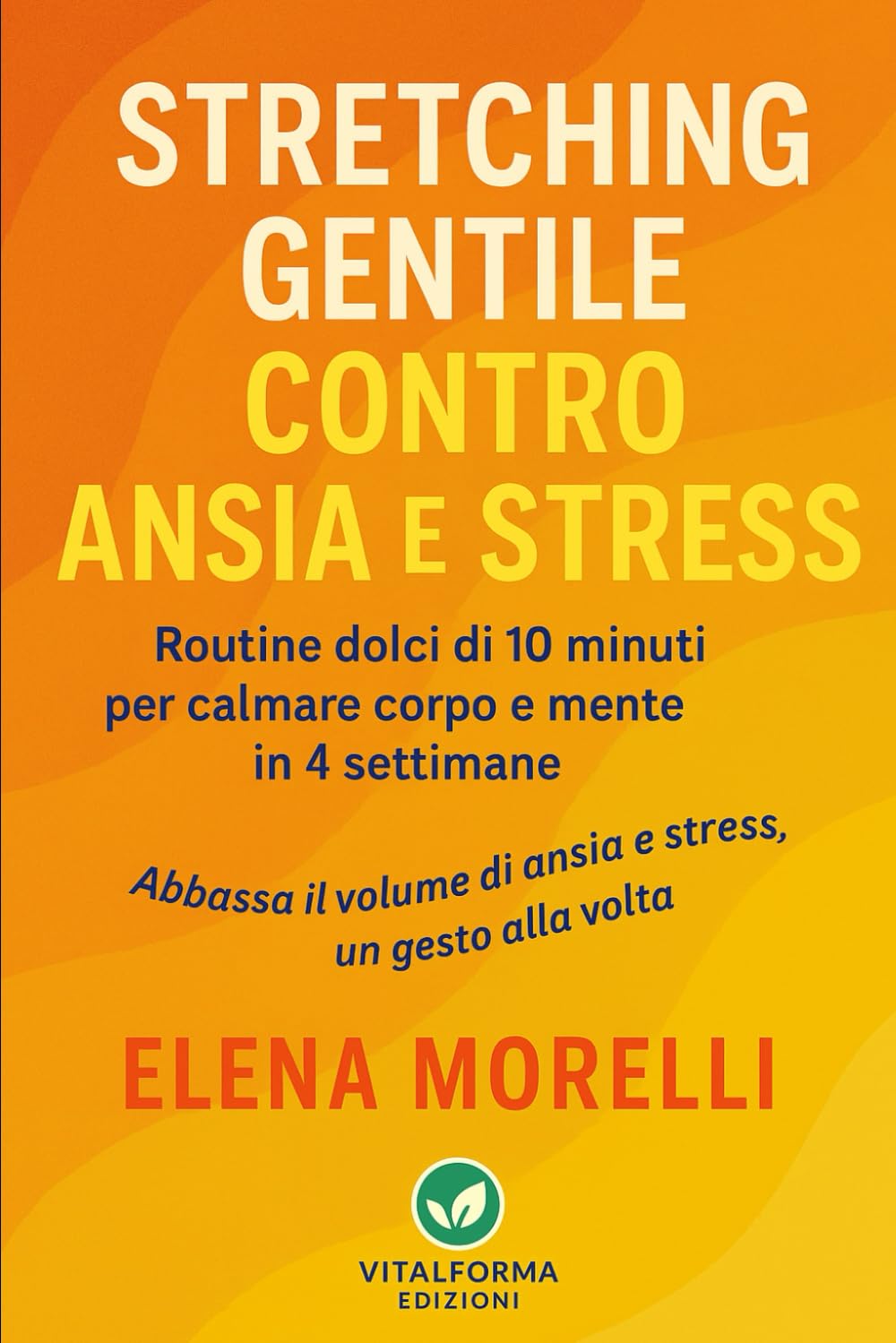 Stretching gentile contro ansia e stress: Routine dolci di 10 minuti per calmare corpo e mente in 4 settimane