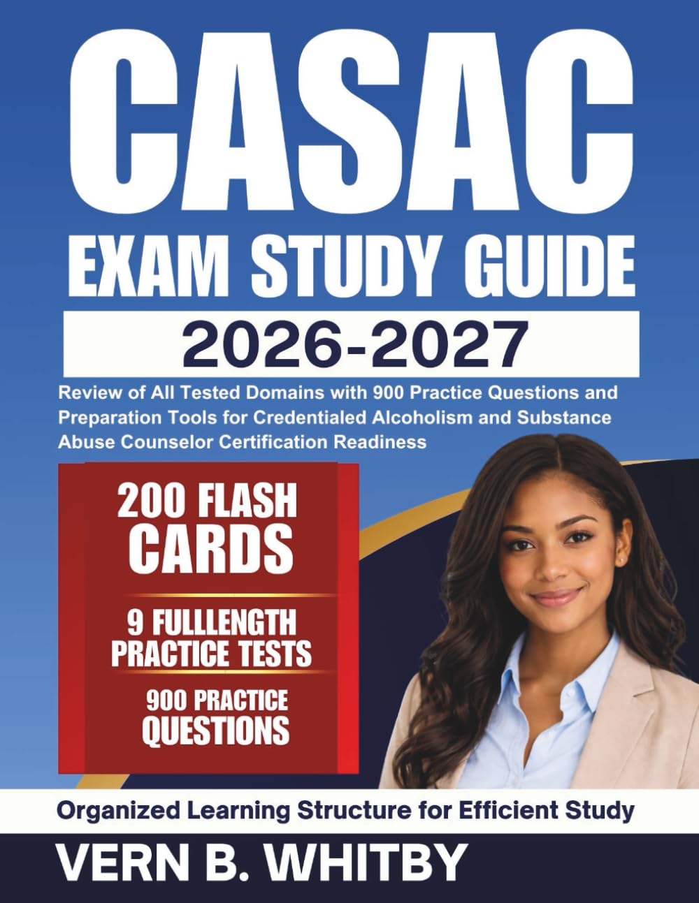 CASAC Exam Study Guide 2026-2027: Review of All Tested Domains with 900 Practice Questions and Preparation Tools for Credentialed Alcoholism and Substance Abuse Counselor Certification Readiness