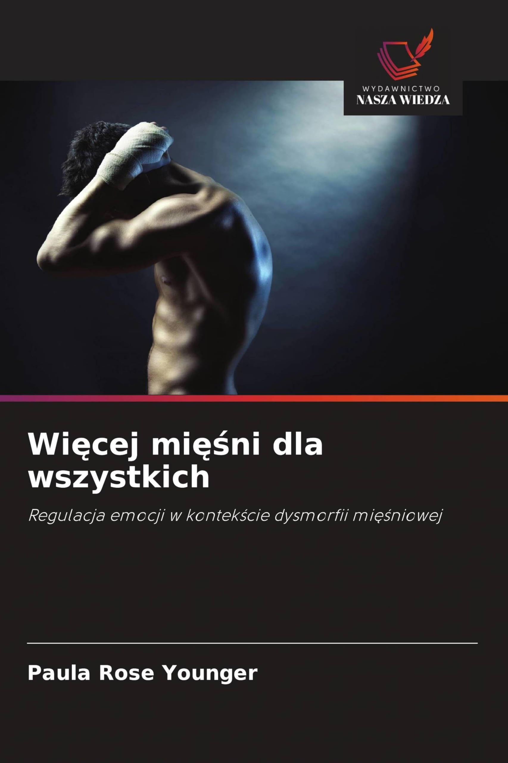 Więcej mięśni dla wszystkich: Regulacja emocji w kontek¿cie dysmorfii mi¿¿niowej