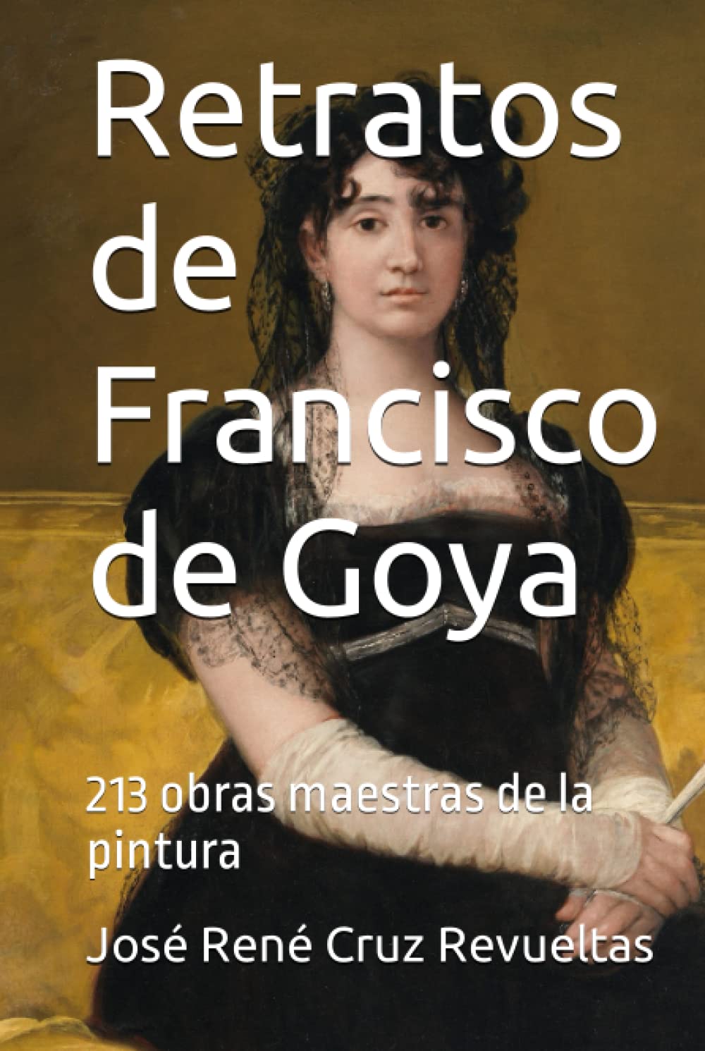 Portraits de Francisco de Goya : offrez l'album cadeau des 213 chefs-d'œuvre incontournables