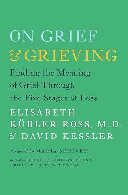 On Grief and Grieving: Finding the Meaning of Grief Through the Five Stages of Loss