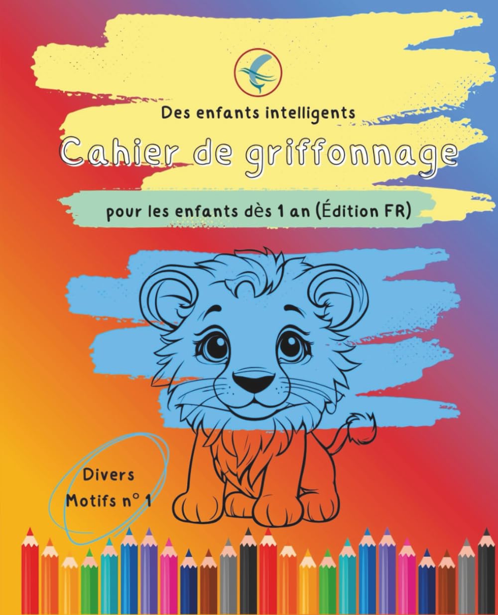 Des enfants intelligents cahier de griffonnage pour enfants à partir de 1 an (édition FR): Livre de coloriage pédagogique pour les enfants de 1 à 3 ... la créativité et les premiers apprentissages