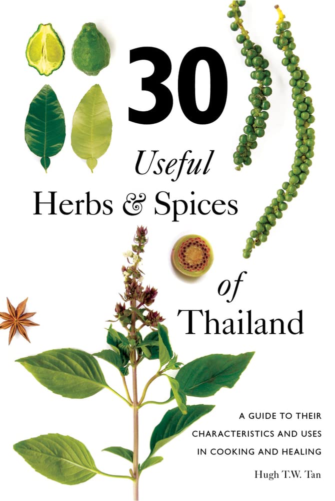 30 Useful Herbs & Spices of Thailand: A Guide to Their Characteristics and Uses in Cooking and Healing Paperback – 15 April 2017