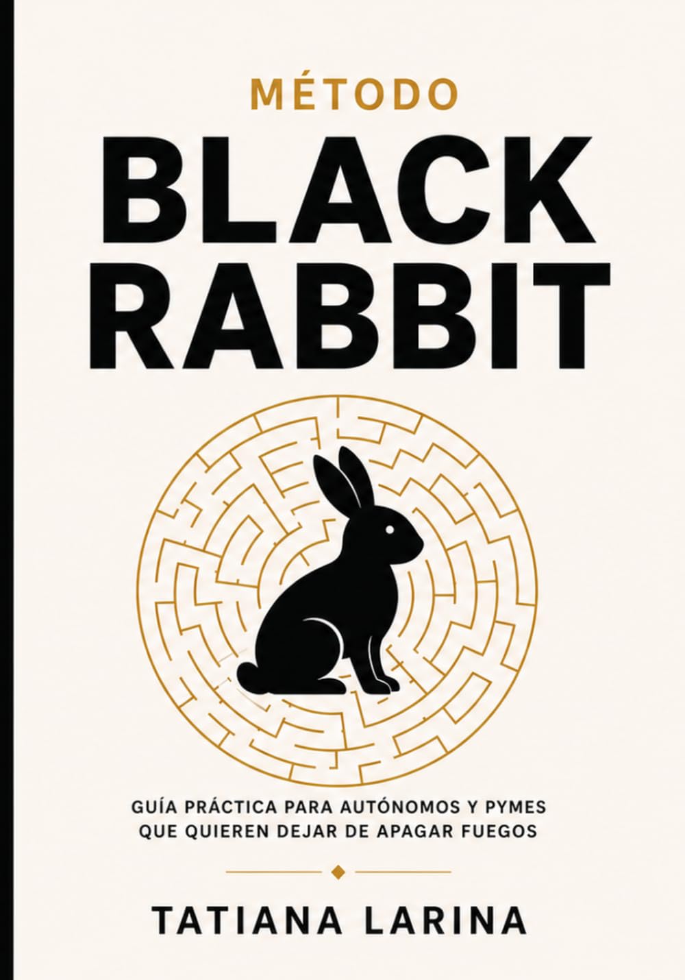 Método Black Rabbit: Guía práctica para autónomos y pymes que quieren dejar de apagar fuegos