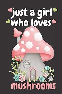just a girl who loves mushrooms: 120 pages blank lined mushroom notebook, gift for women, mushroom kids gift.