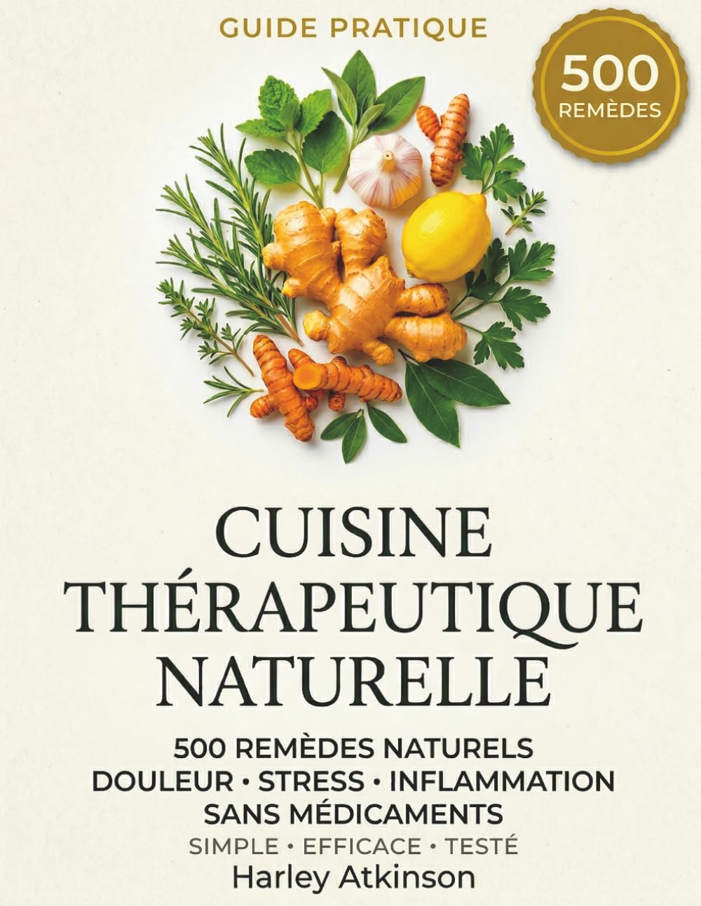 Cuisine Thérapeutique Naturelle : 500 Remèdes Naturels Simples et Rapides pour Soulager Douleur, Stress et Inflammation — Sans Médicaments