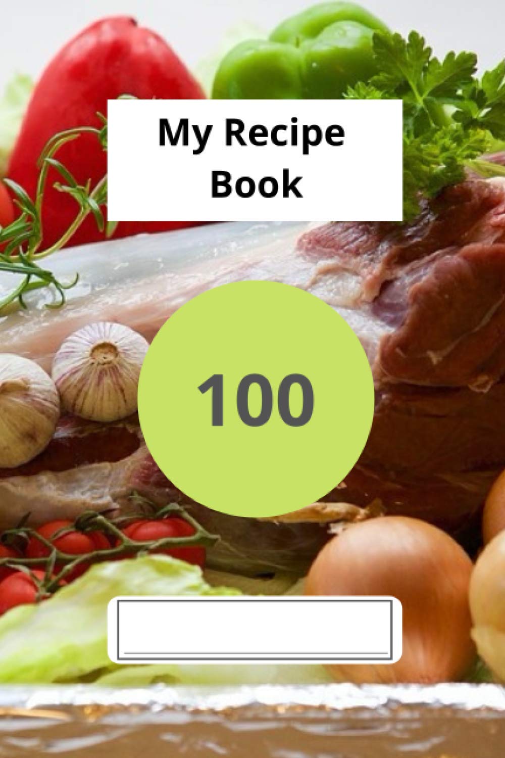 My Recipe Book to fill in: 100 recipes with table of contents