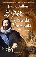 La Bête des Saints-Innocents (Les aventures d'Olivier Hauteville) (French Edition) 2081316285 Book Cover