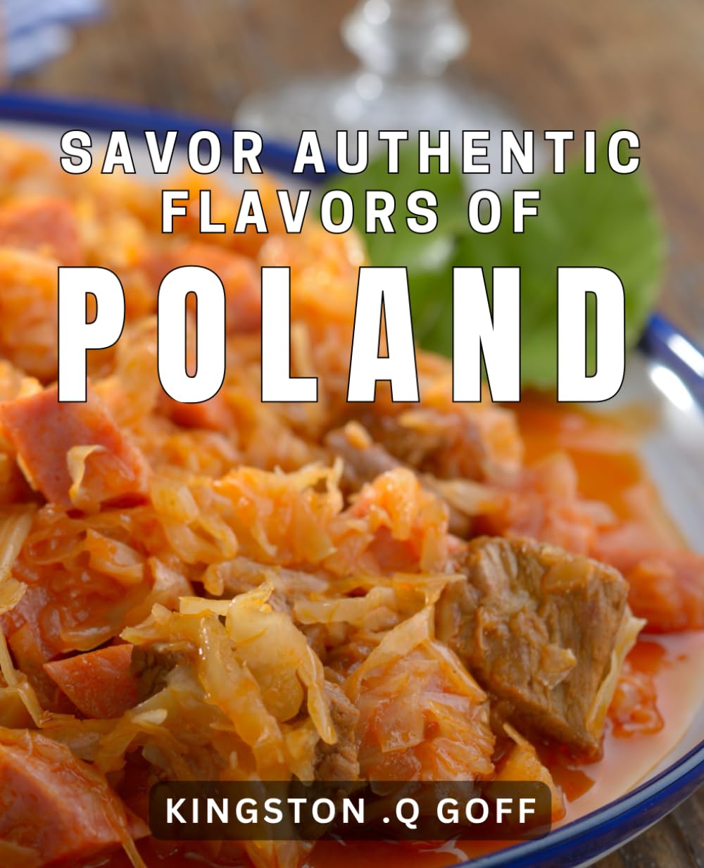 Savor Authentic Flavors of Poland.: Discover The Delicious Variety of Polish Cuisine.
