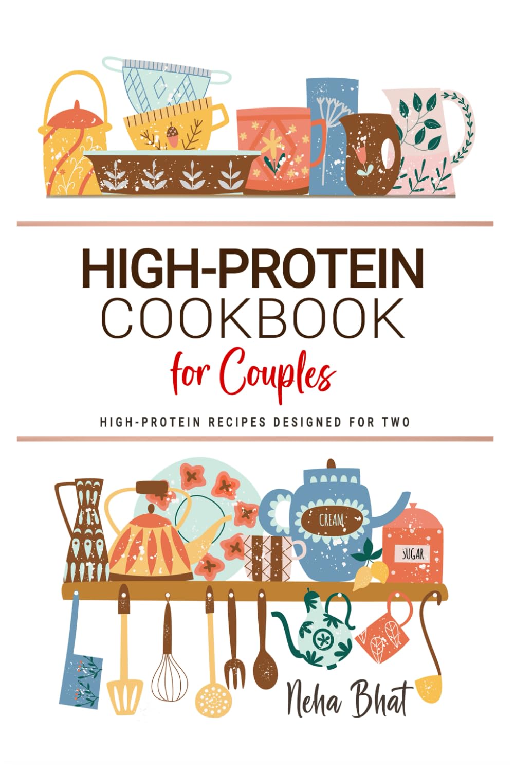 High Protein Cookbook for Couples: Protein-Packed Meals Made for Two . Wholesome Recipes to Share Together