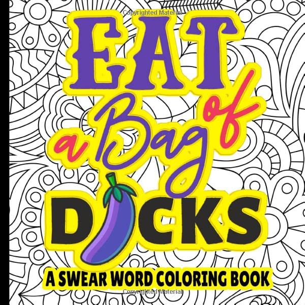 EAT A BAG OF DICKS A SWER WORD COLORING BOOK: Adult coloring book for stress relief and fun | Anti Stress | Humorous | Swearing | Awesome gift for women and men