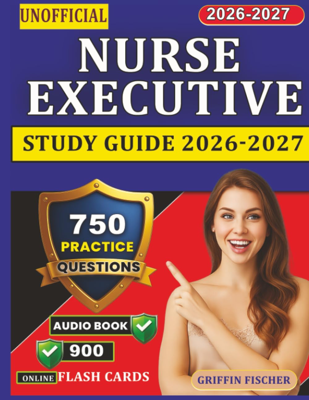 Unofficial Nurse Executive Study Guide 2026-2027: Professional Preparation with 750 Practice Questions And Detail Explanations