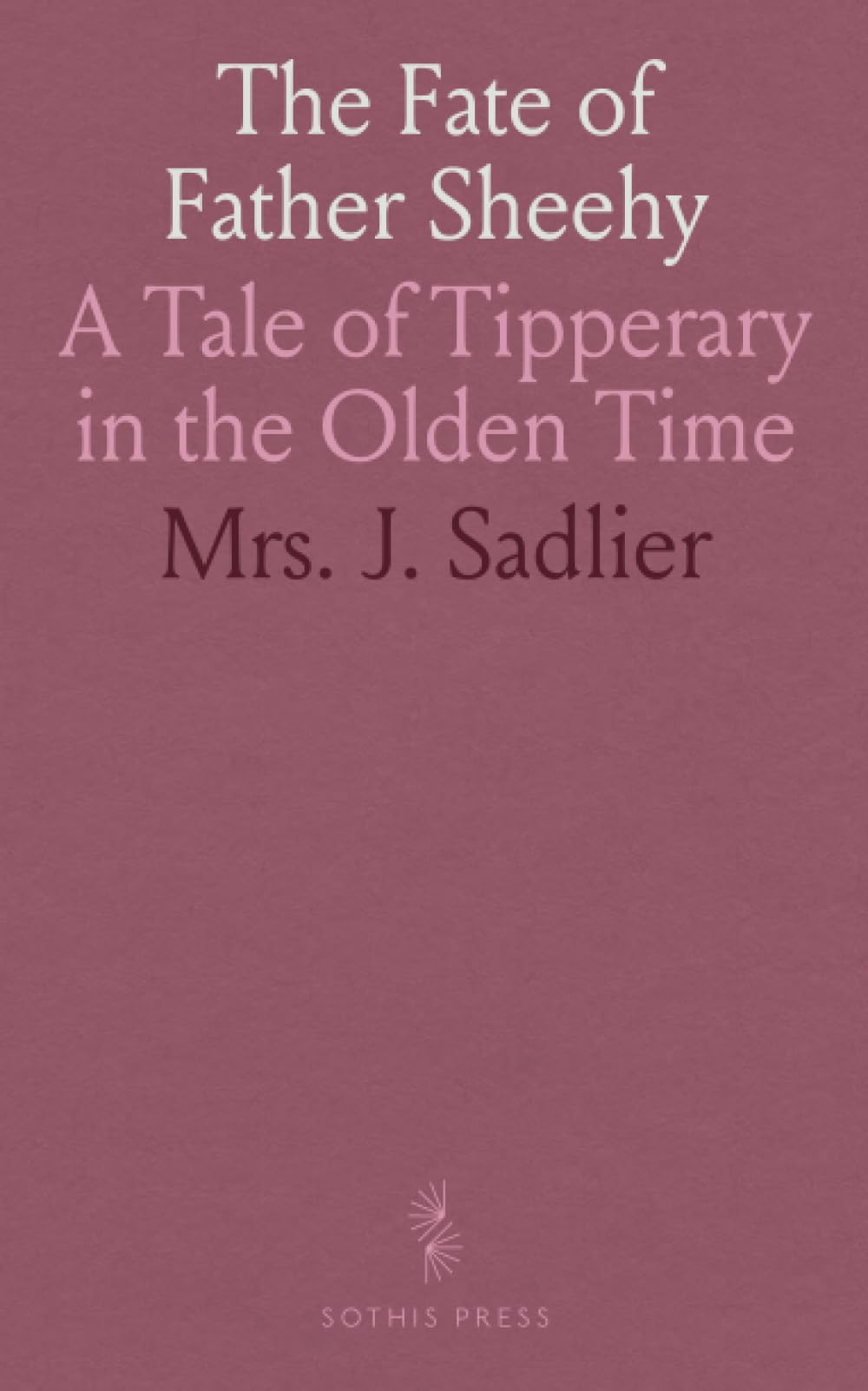 The Fate of Father Sheehy: A Tale of Tipperary in the Olden Time