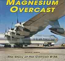 洋書 CONVAIR B-36: A Comprehensive History Consolidated B-36: A Visual History of the Convair B-36