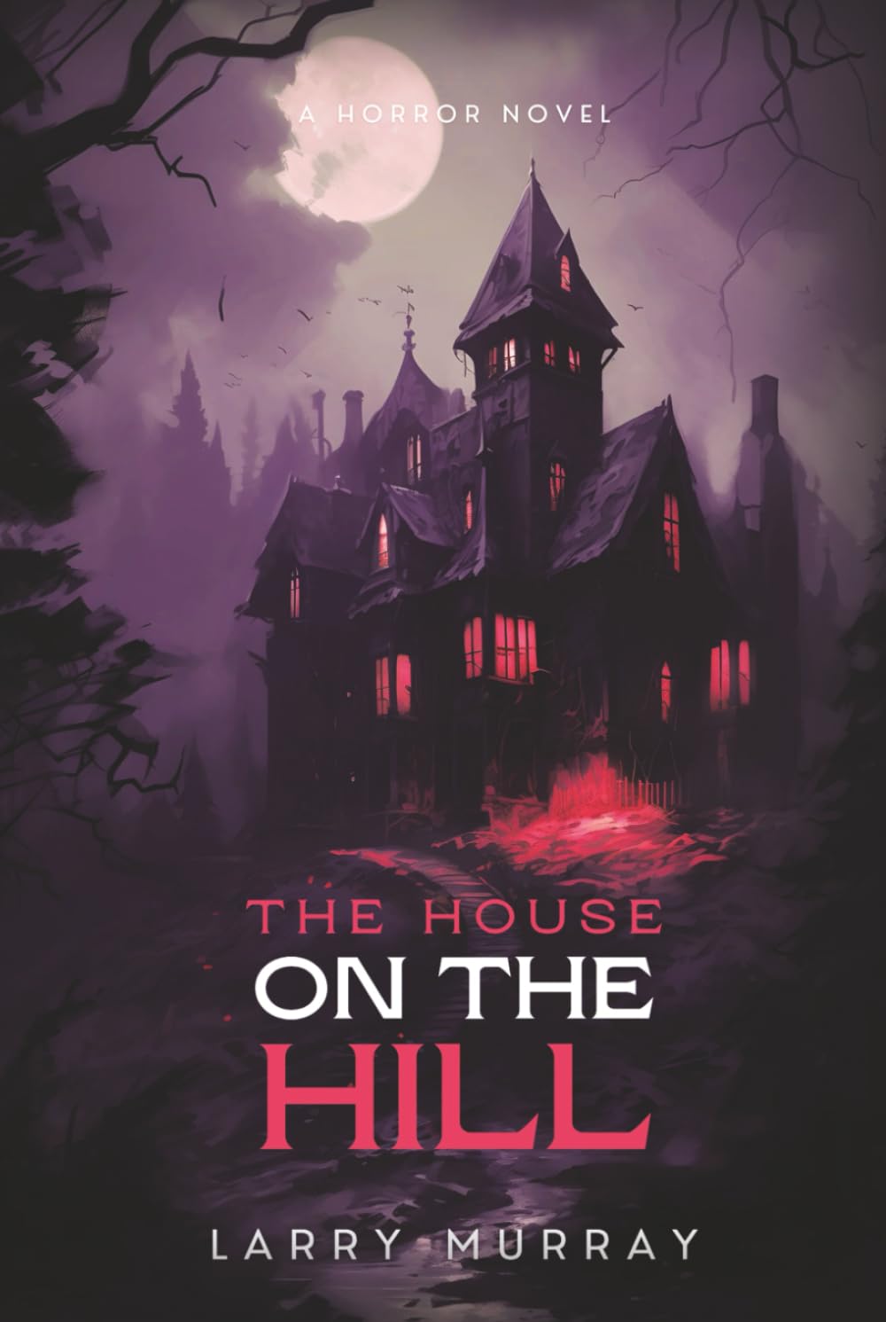 THE HOUSE ON THE HILL: A HORROR NOVEL (Billy and Hugo the Werewolf and Vampire)