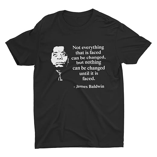 Not Everything That is Faced Can Be Changed, James Baldwin Quote, Black History Unisex T-Shirt, Hoodie, Tank Top, V-Neck, Long Sleeve, Youth Shirt, Ladies T-Shirt, Sweatshirt