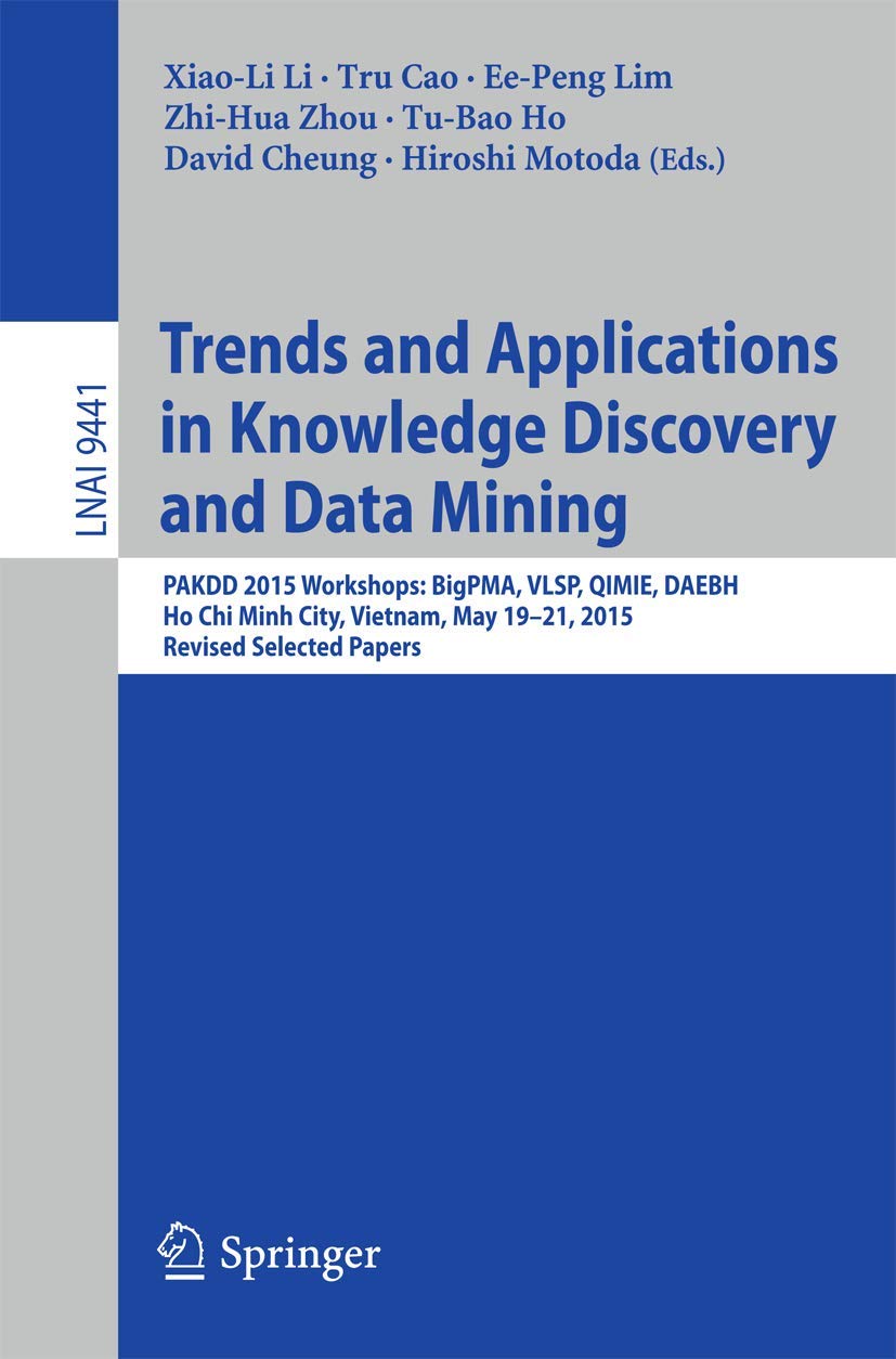 Buy Trends and Applications in Knowledge Discovery and Data Mining: Pakdd 2015 Workshops: PAKDD 2015 Workshops: BigPMA, VLSP, QIMIE, DAEBH, Ho Chi Minh ... (Lecture Notes in Artificial Intelligence) — BookShops.in