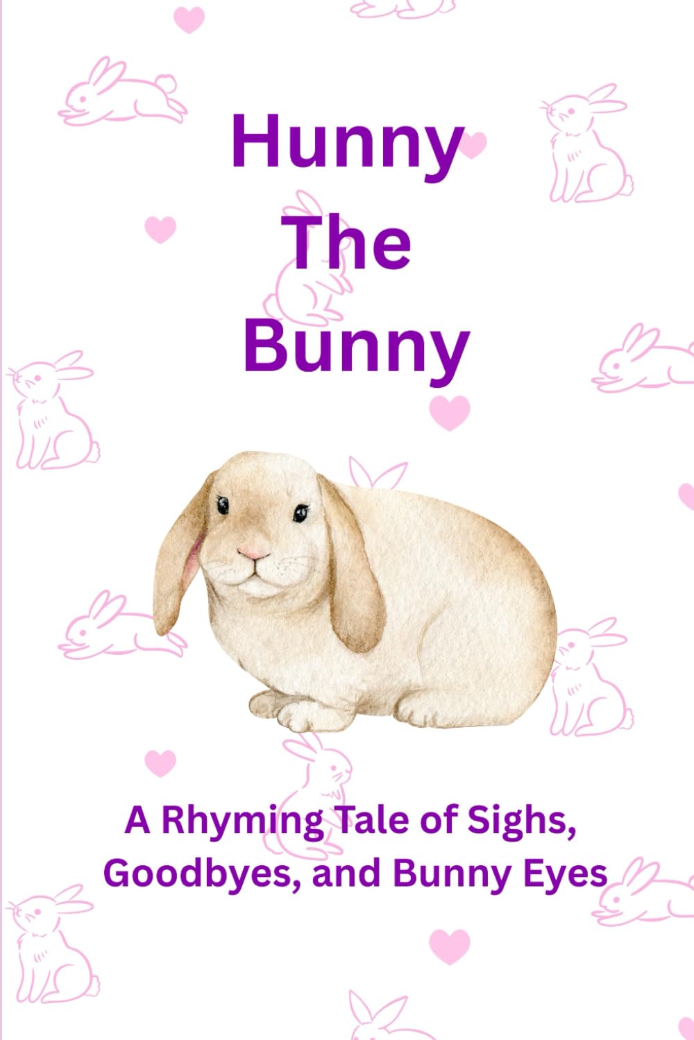 Hunny The Bunny: A Rhyming Tale of Sighs, Goodbyes and Bunny Eyes