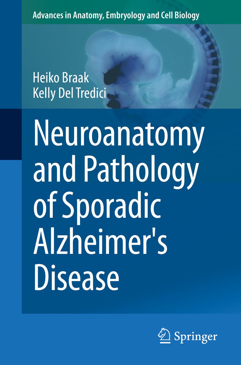 Neuroanatomy and Pathology of Sporadic Alzheimer's Disease (Advances in Anatomy, Embryology and Cell Biology Book 215)