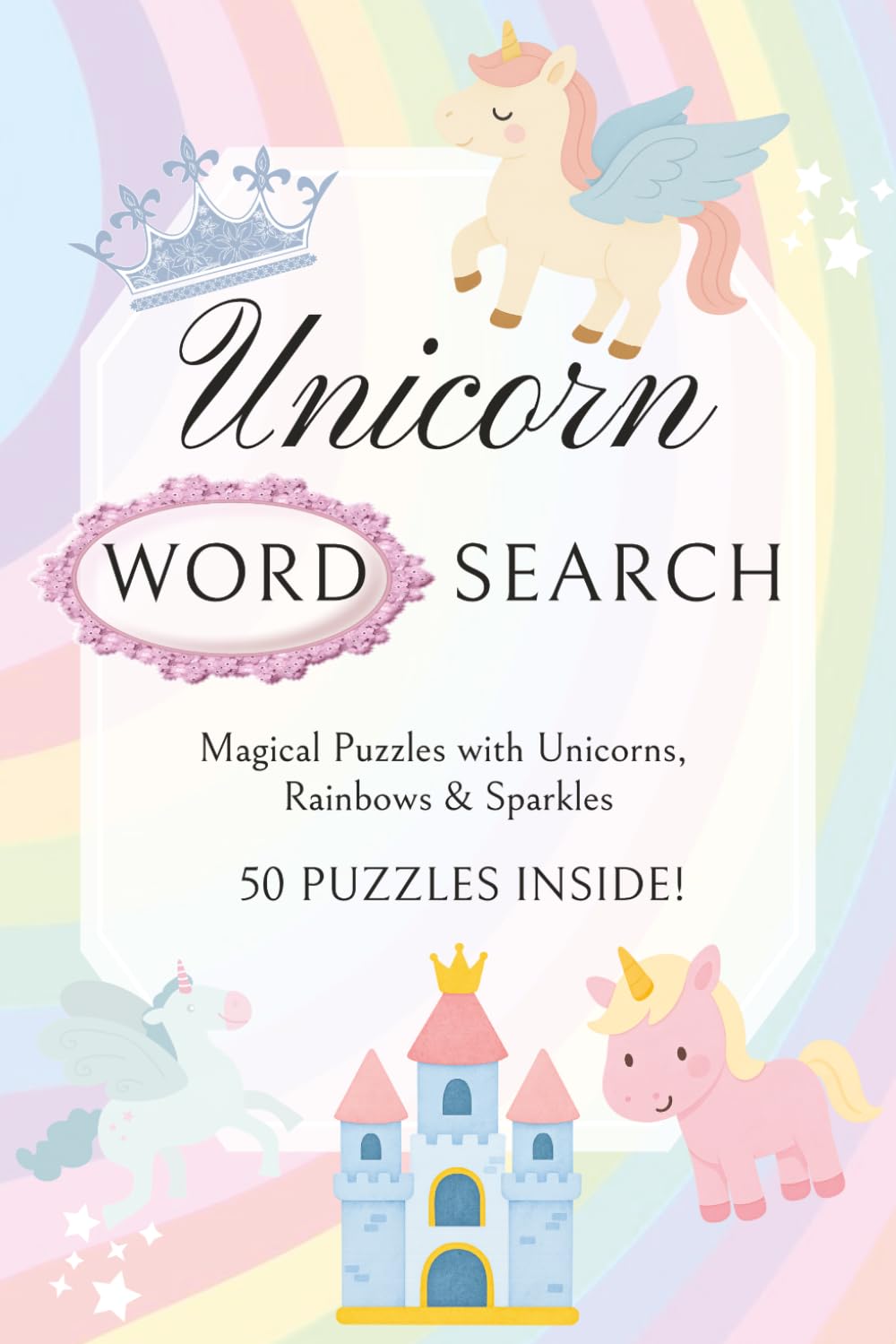 Unicorn Word Search Puzzle Book: Word Searches with Easy to Read Print about Magic, Princesses, Fairy Tales and More | 6x9 inches, 100 pages | 50 ... (Magical Girls Word Search Adventures)