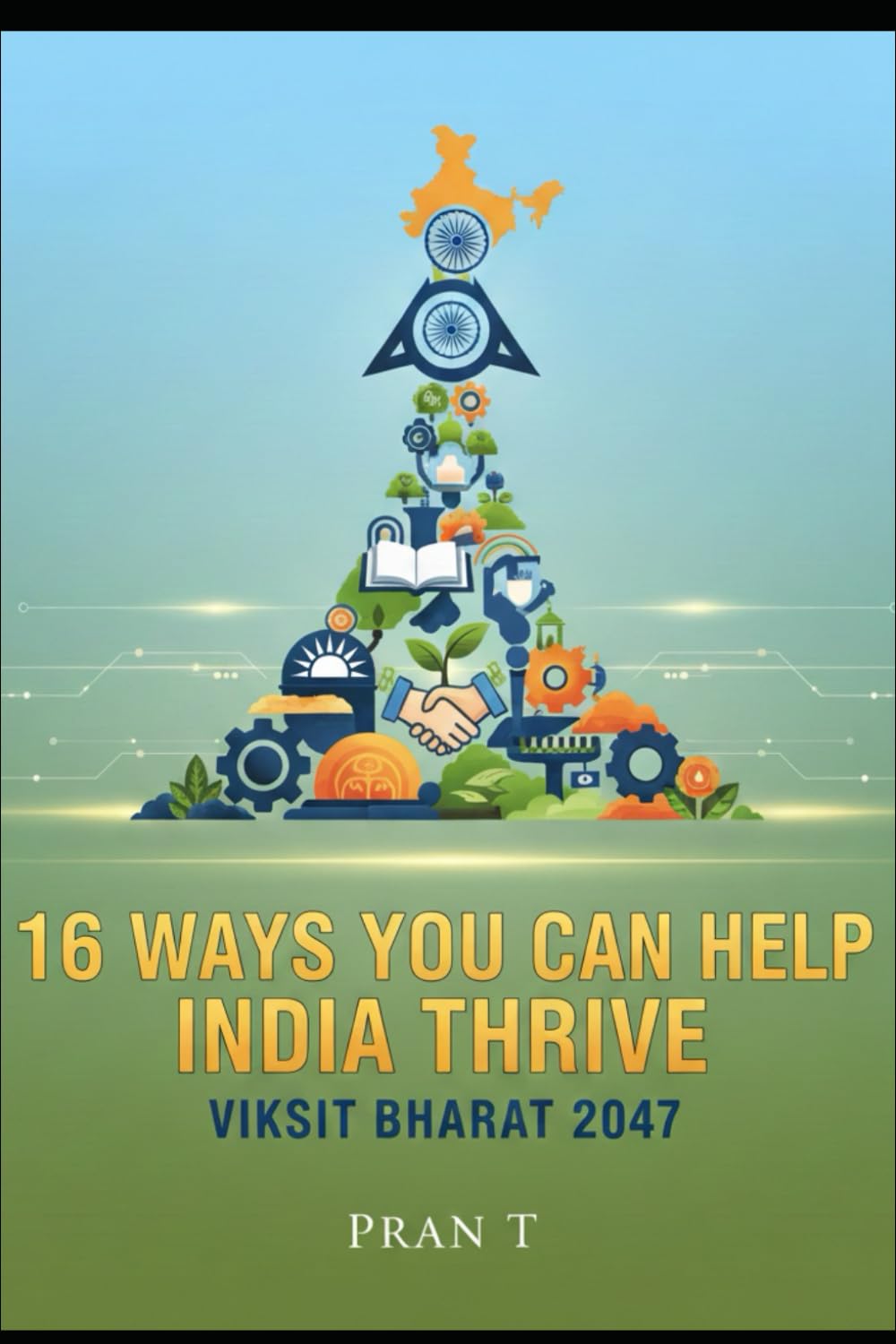16 Ways You Can Help India Thrive: 2047 Viksit Bharat - 6th Book Of Pran T: 19 (Pran T Books)
