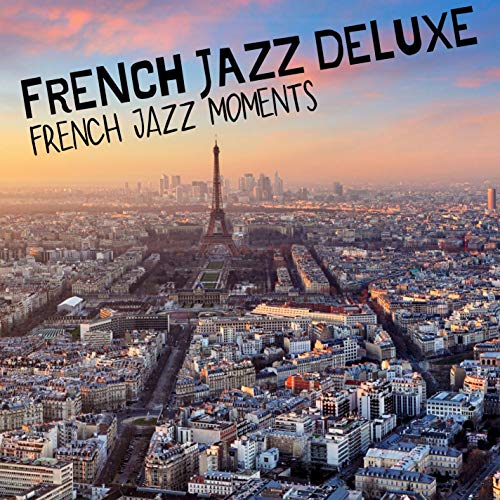 Play French Jazz Moments by French Jazz Deluxe on Amazon Music