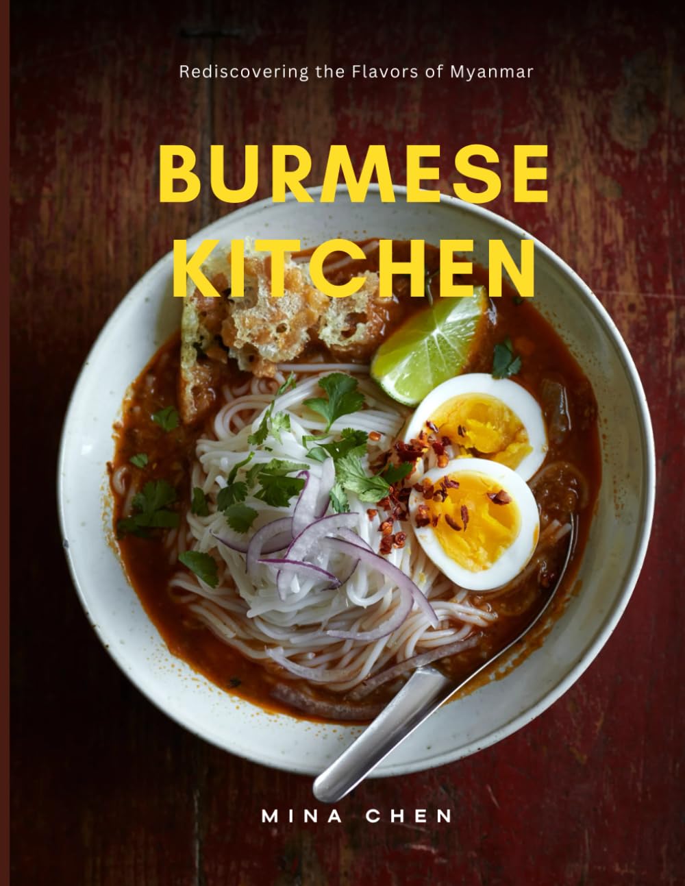 Burmese Kitchen – Rediscovering the Flavours of Myanmar: A Culinary Journey Through Myanmar’s Bold and Beautiful Flavours