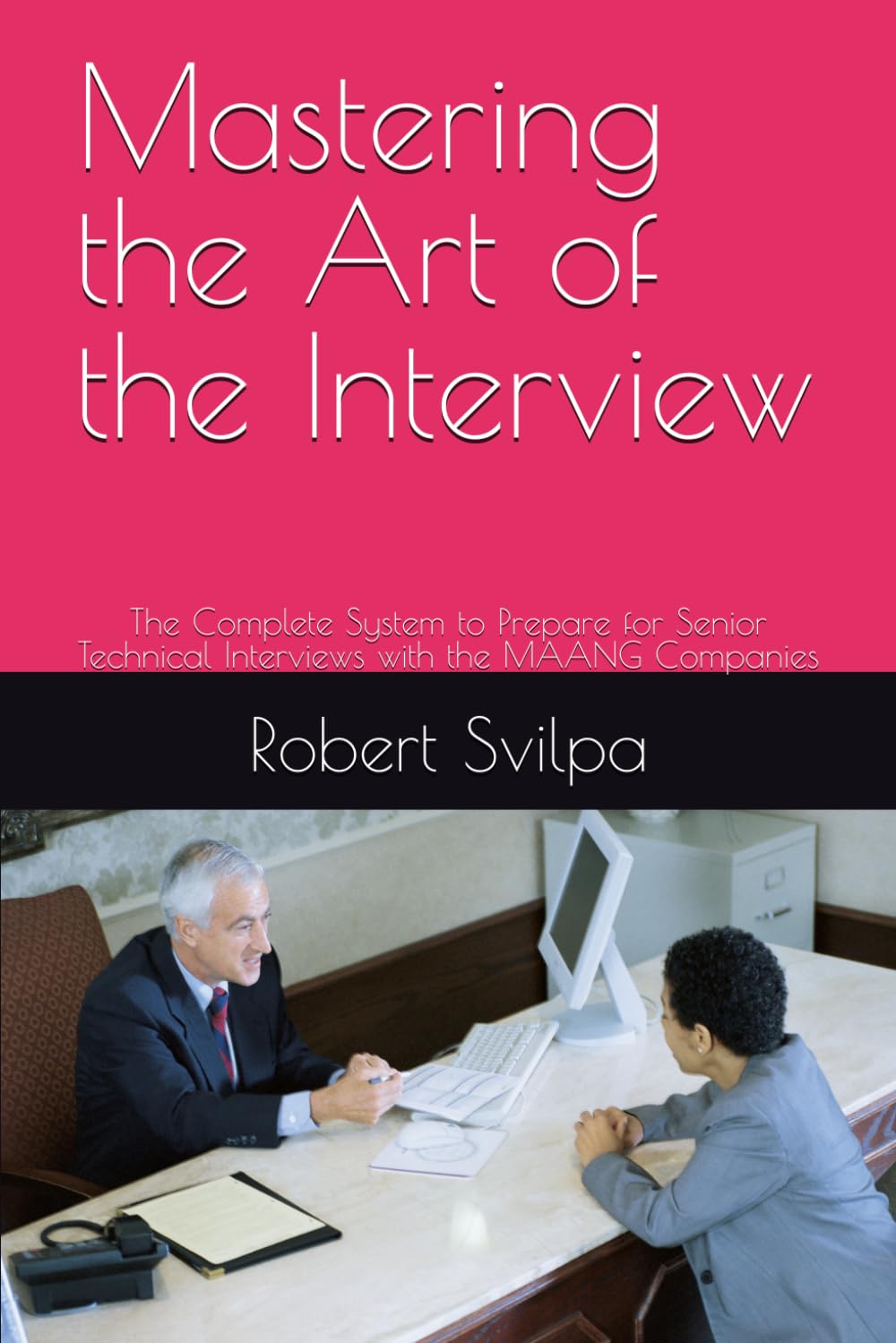 Mastering the Art of the Interview: The Complete System to Prepare for Senior Technical Interviews with the MAANG Companies