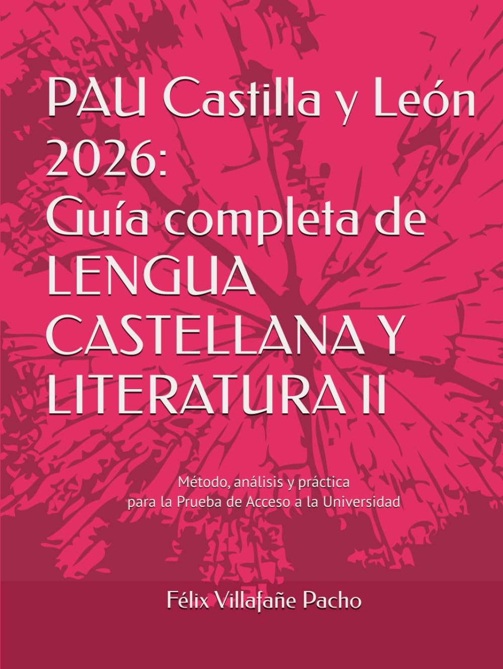 PAU Castilla y León 2026: Guía completa de Lengua Castellana y Literatura II: Método, análisis y práctica para la Prueba de Acceso a la Universidad