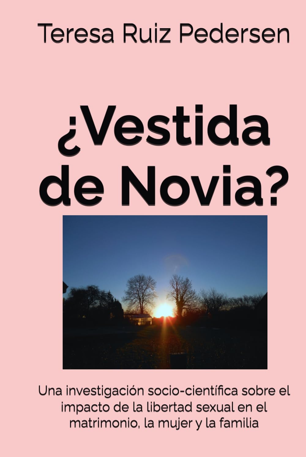 ¿Vestida de Novia?: Una investigación socio-científica sobre el impacto de la libertad sexual en el matrimonio, la mujer y la familia
