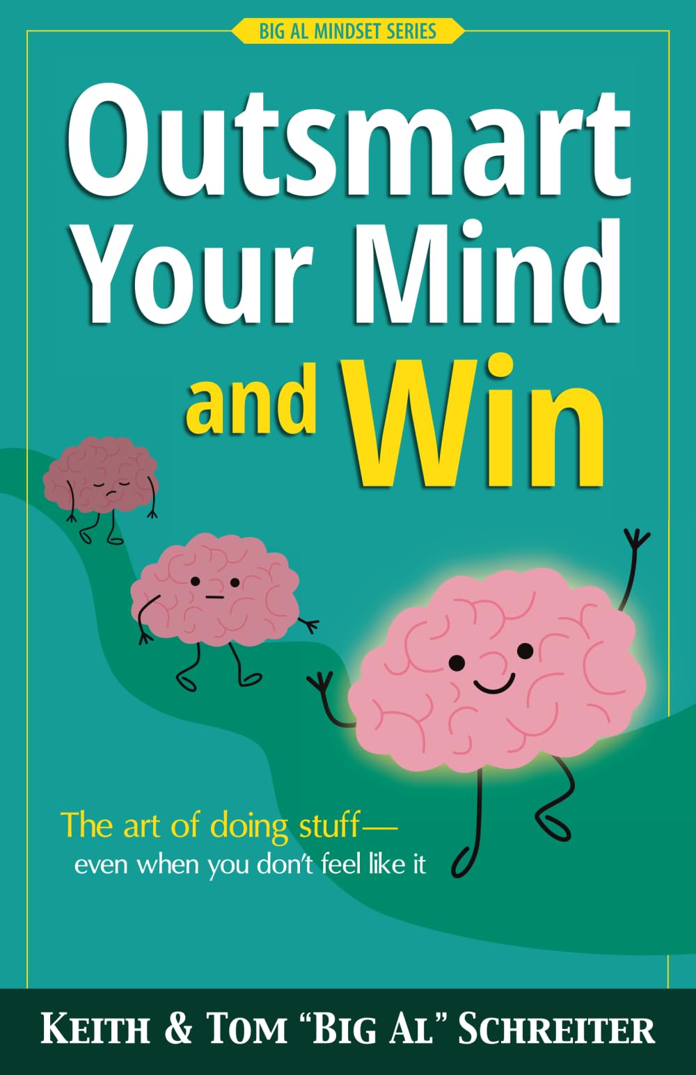 Outsmart Your Mind and Win: The art of doing stuff—even when you don’t feel like it