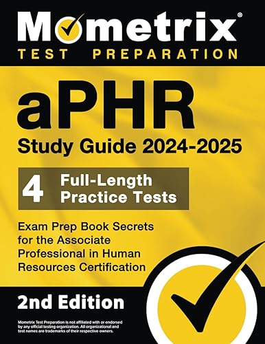 aPHR Study Guide 2024-2025 - 4 Full-Length Practice Tests, Exam Prep Book Secrets for the Associate Professional in Human Resources Certification: [2nd Edition]