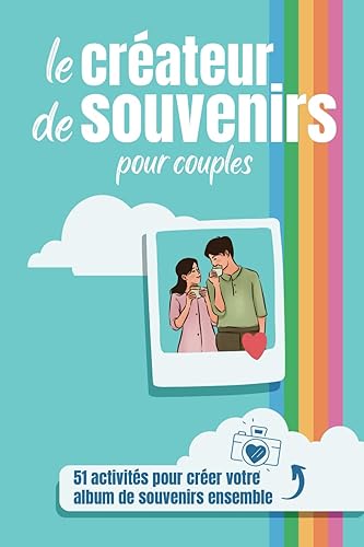 Le Créateur De Souvenirs Pour Couples: 51 Activités Pour Créer Votre Album De Souvenirs Ensemble, Améliorer La Relation Du Couple, Renforcer Votre ... Et Relaxants. Créez Votre Histoire Ensemble!