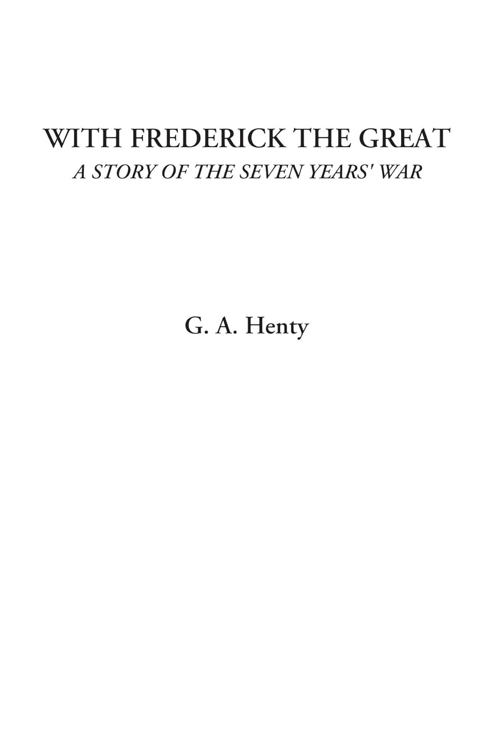 With Frederick the Great (A Story of the Seven Years' War)