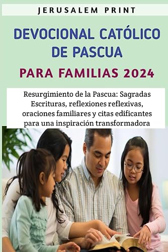 Devocional Catlico De Pascua Para Mujeres 2024: Resurgimiento de la Pascua: Sagradas Escrituras, reflexiones reflexivas, oraciones familiares y citas edificantes para una inspiracin transformadora