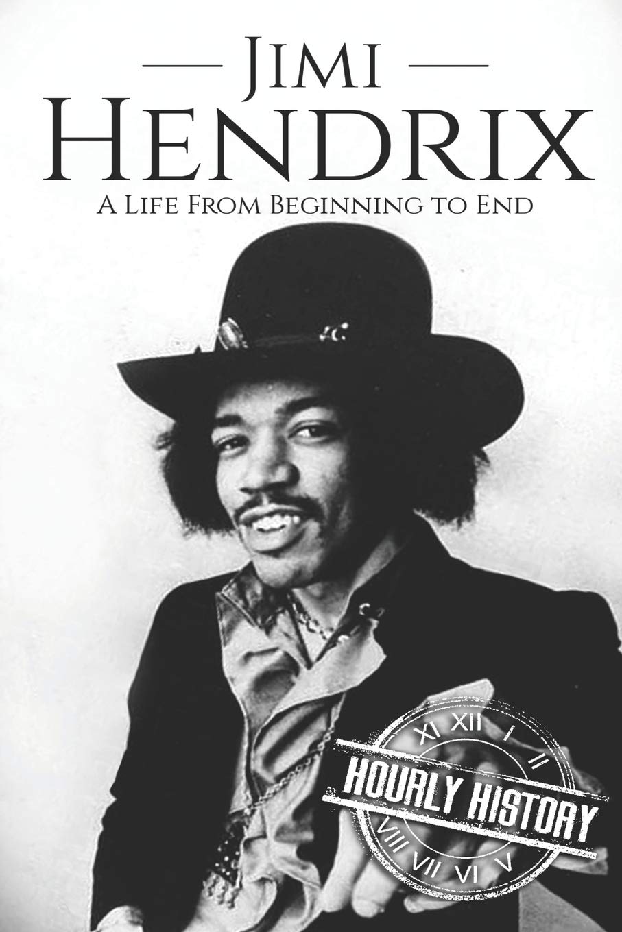 Jimi Hendrix: A Life from Beginning to End: 2 (Biographies of Musicians)