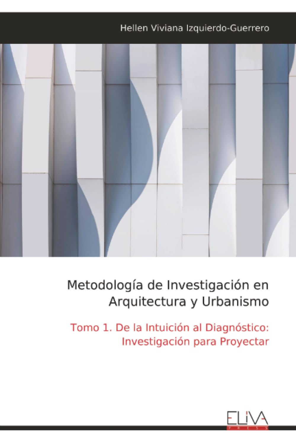 Metodología de Investigación en Arquitectura y Urbanismo: Tomo 1. De la Intuición al Diagnóstico: Investigación para Proyectar