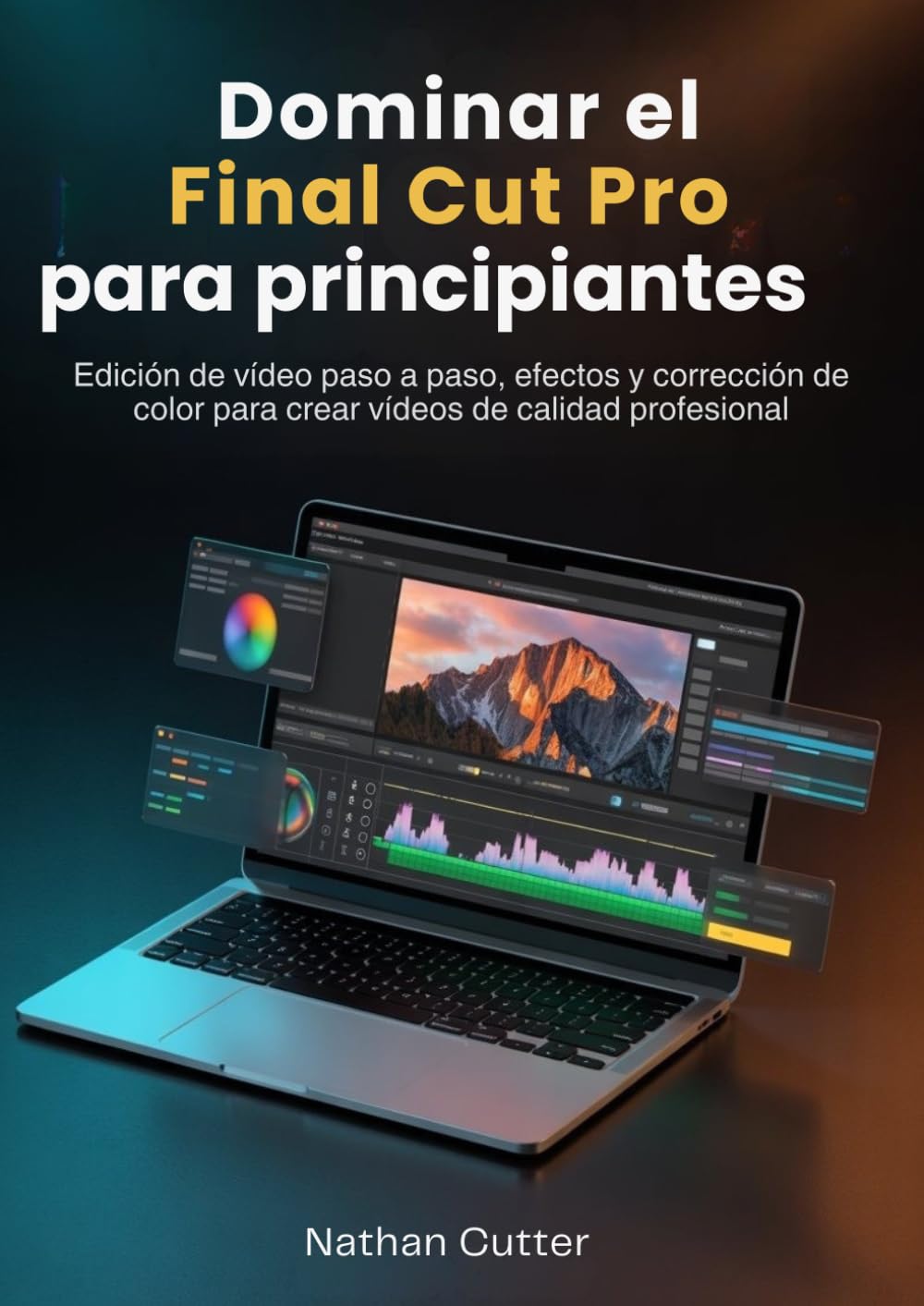 Dominar el final Cut Pro para principiantes: Edición de vídeo paso a paso, efectos y corrección de color para crear vídeos de calidad profesional