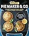 Pie Maker & Co: 100 Top-Rated Recipes for Your Favourite Kitchen Gadgetsfrom Australia's Number #1 Food Site