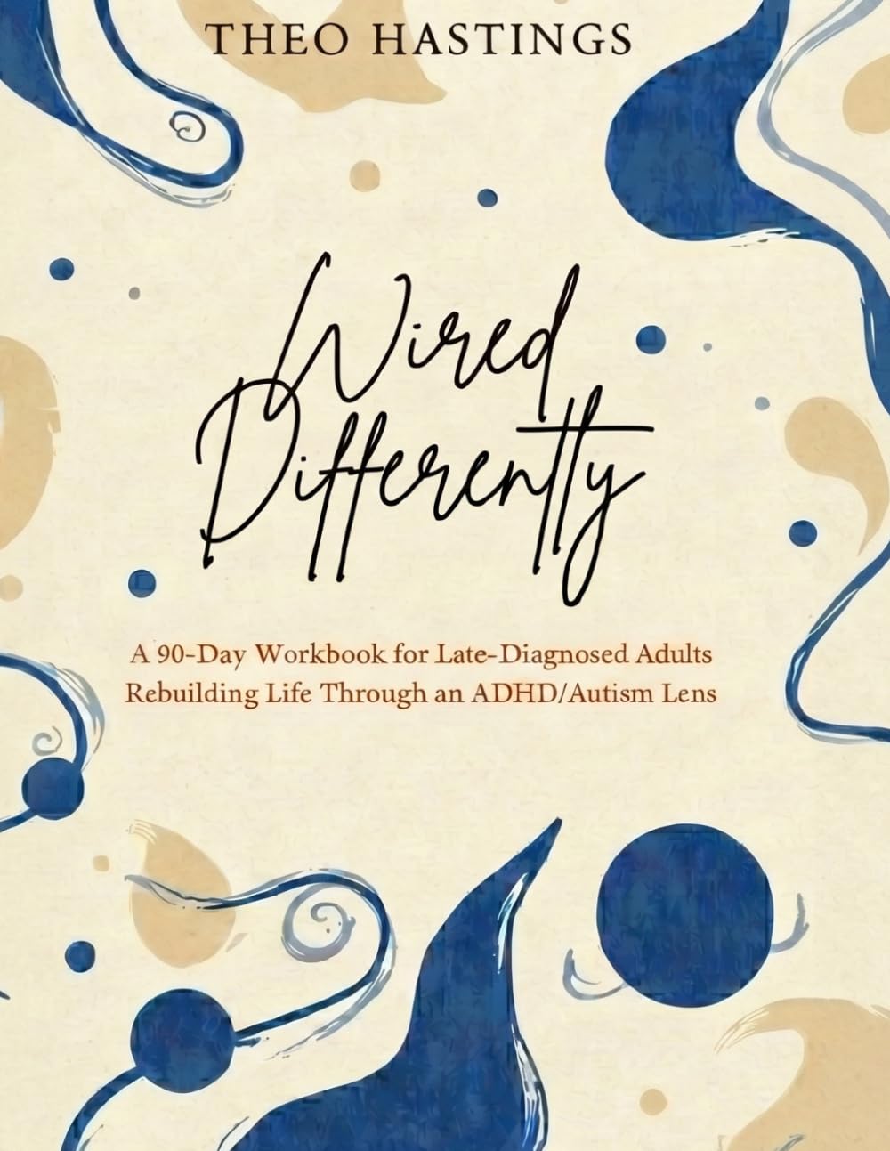 Wired Differently: A 90-Day Workbook for Late-Diagnosed Adults Rebuilding Life