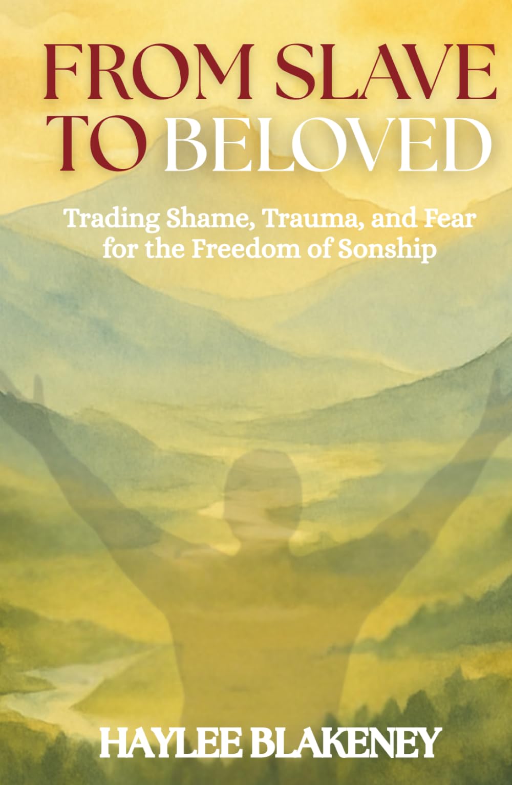 From Slave to Beloved: Trading Shame, Trauma, and Fear for the Freedom of Sonship