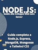 Padroneggia Node.js: Guida allo Sviluppo Web Lato Server: Guida completa a Node.js, Express, MongoDB, Mongoose e Tailwind CSS. (Italian Edition)