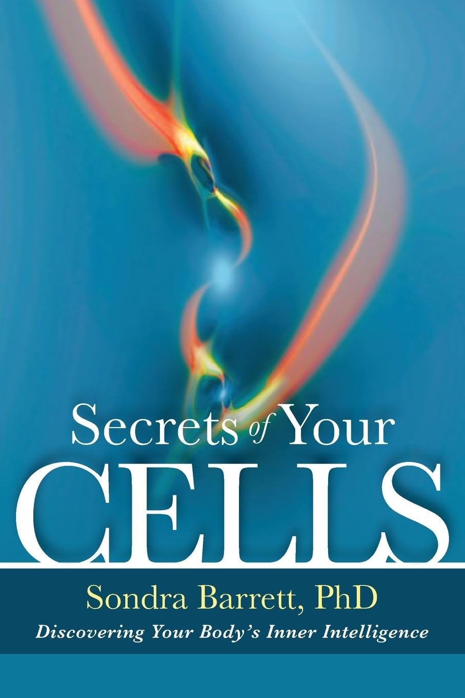 Secrets of Your Cells: Discovering Your Body's Inner Intelligence Paperback – May 1, 2013