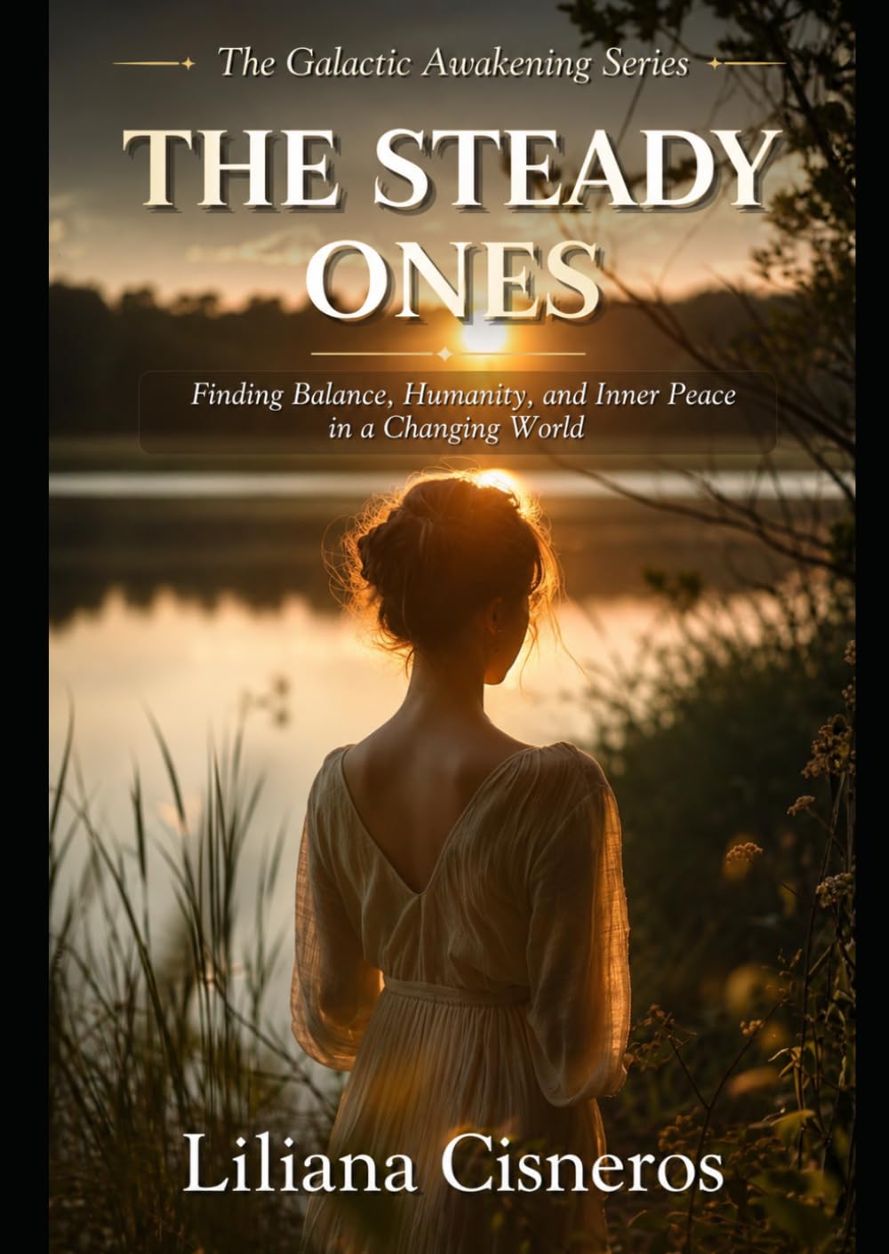 The Steady Ones: Finding Balance, Humanity, and Inner Peace in a Changing World (The Galactic Awakening Series)