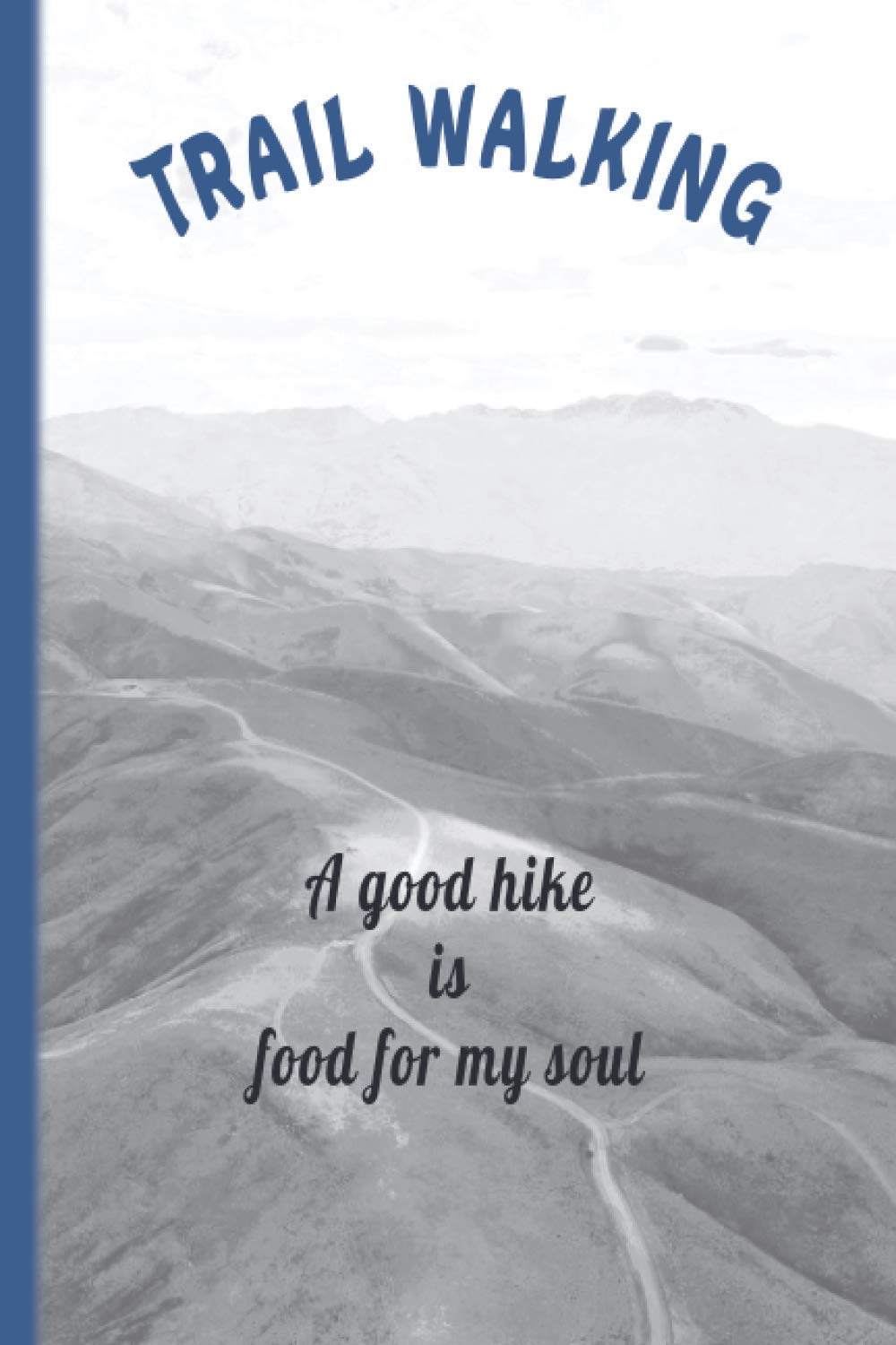 Trail Walking: Notebook With Prompts to Create a Personal Journal of Your Hikes.