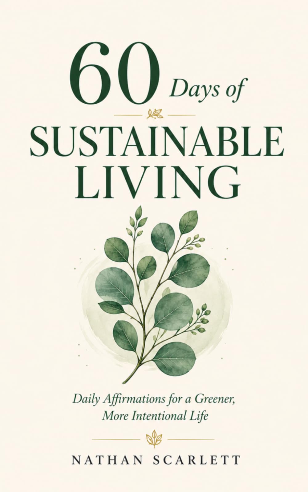 60 Days of Sustainable Living: Daily Affirmations for a Greener, More Intentional Life