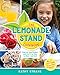 The Lemonade Stand Cookbook: Step-by-Step Recipes and Crafts for Kids to Make...and Sell!