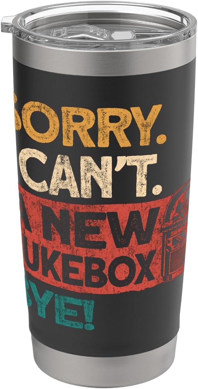 Sorry I Cant A New Jukebox Bye Jukebox Collector Music Stainless Steel Insulated Tumbler